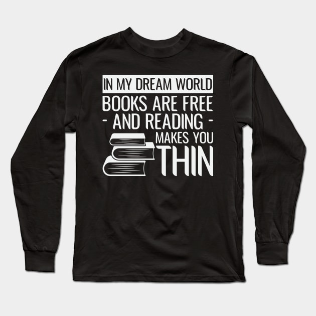 Books Make Me Thin Funny Reader Bookworm Gifts 2024 Long Sleeve T-Shirt by sarcasmandadulting